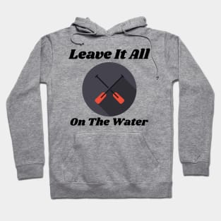 Leave It All On The Water Motivational Rowing Hoodie